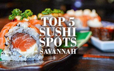 Top 5 Sushi Spots in Savannah