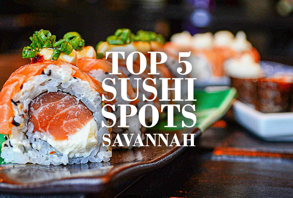 Top 5 Sushi Spots in Savannah